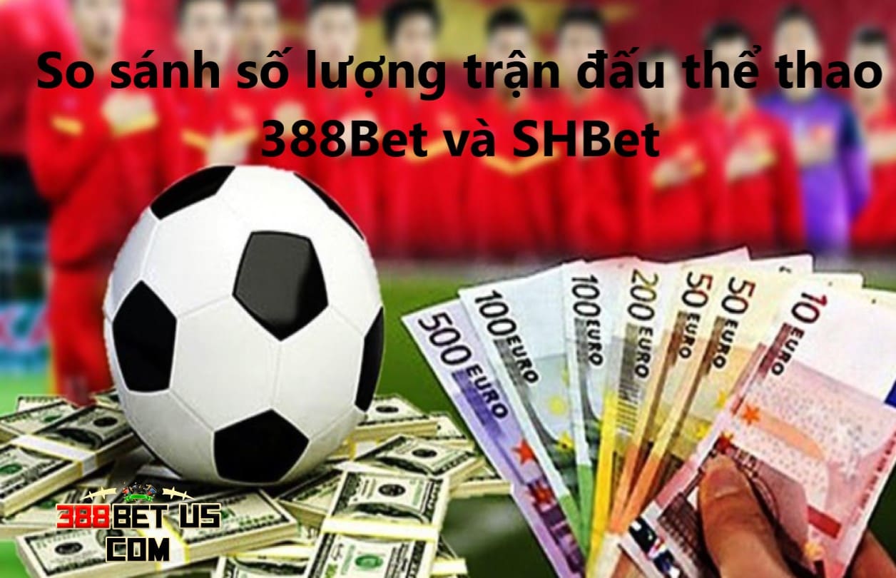 Số lượng trận đấu thể thao giữa 388Bet và SHBet